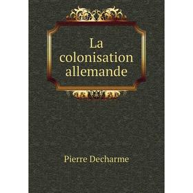 

Книга La colonisation allemande