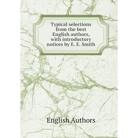 

Книга Typical selections from the best English authors, with introductory notices by E. E. Smith