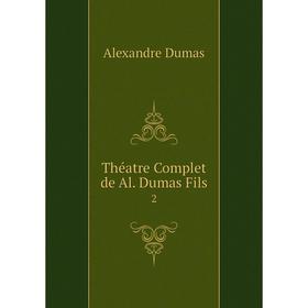 

Книга Théatre Complet de Al. Dumas Fils 2