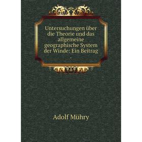 

Книга Untersuchungen über die Theorie und das allgemeine geographische System der Winde: Ein Beitrag.