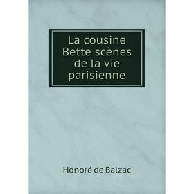 

Книга La cousine Bette scènes de la vie parisienne