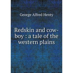 

Книга Redskin and cow-boy: a tale of the western plains