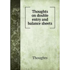 

Книга Thoughts on double entry and balance sheets