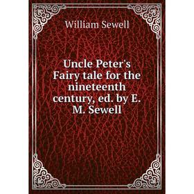 

Книга Uncle Peter's Fairy tale for the nineteenth century, ed. by E. M. Sewell