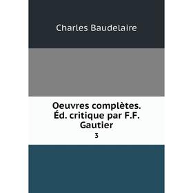 

Книга Oeuvres complètes Éd critique par FF Gautier 3