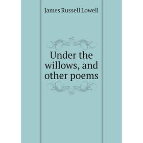 

Книга Under the willows, and other poems