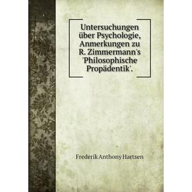 

Книга Untersuchungen über Psychologie, Anmerkungen zu R. Zimmermann's 'Philosophische Propädentik'.