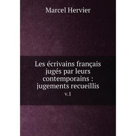

Книга Les écrivains français jugés par leurs contemporains: jugements recueillisv1