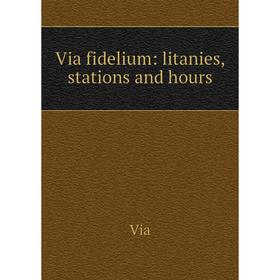 

Книга Via fidelium: litanies, stations and hours
