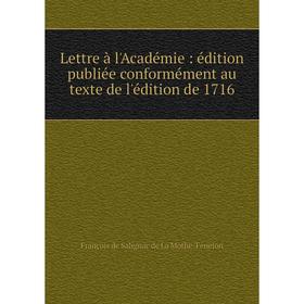 

Книга Lettre à l'Académie: édition publiée conformément au texte de l'édition de 1716