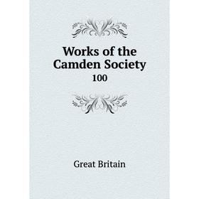 

Книга Works of the Camden Society 100