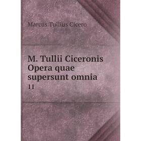 

Книга M Tullii Ciceronis Opera quae supersunt omnia 11
