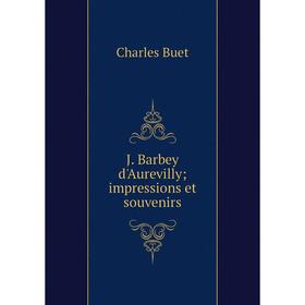 

Книга J. Barbey d'Aurevilly; impressions et souvenirs