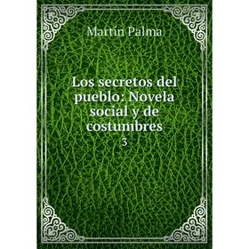

Книга Los secretos del pueblo: Novela social y de costumbres3