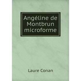 

Книга Angéline de Montbrun microforme