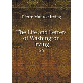 

Книга The Life and Letters of Washington Irving 26