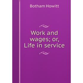 

Книга Work and wages; or, Life in service