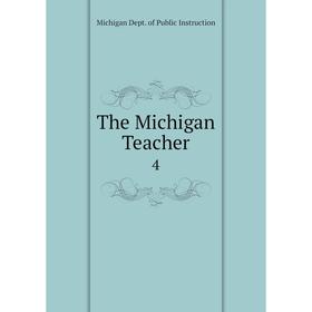 

Книга The Michigan Teacher 4