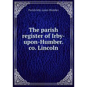 

Книга The parish register of Irby-upon-Humber. co. Lincoln