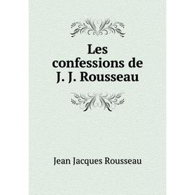 

Книга Les confessions de J J Rousseau