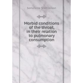 

Книга Morbid conditions of the throat, in their relation to pulmonary consumption