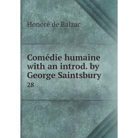 

Книга Comédie humaine with an introd. by George Saintsbury. 28