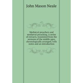 

Книга Mediæval preachers and mediæval preaching A series of extracts, translated from the sermons of the middle ages, chronologically arranged; with n