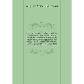 

Книга Les murs ont des oreilles, comédie-vaudeville en deux actes De MM Anicet, Ed Brisebarre et Eug Nyon Représentée, pour la première fois, à Paris