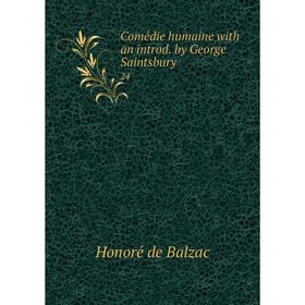 

Книга Comédie humaine with an introd. by George Saintsbury. 24