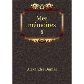 

Книга Mes mémoires 8