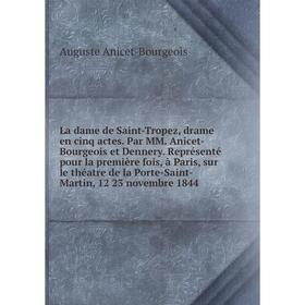 

Книга La dame de Saint-Tropez, drame en cinq actes. Par MM. Anicet-Bourgeois et Dennery. Représenté pour la première fois, à Paris, sur le théatre de