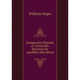 

Книга Comparatio Platonis et Aristotelis librorum De republica microform