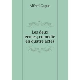 

Книга Les deux écoles; comédie en quatre actes
