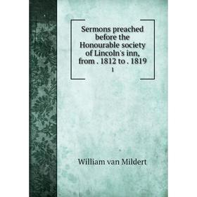 

Книга Sermons preached before the Honourable society of Lincoln's inn, from. 1812 to. 1819 1