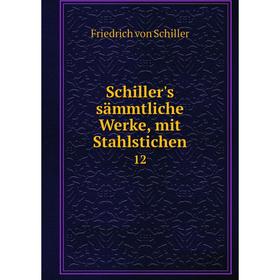 

Книга Schiller's sämmtliche Werke, mit Stahlstichen 12
