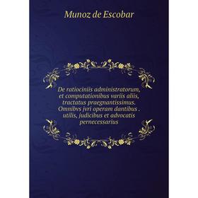 

Книга De ratiociniis administratorum, et computationibus variis aliis, tractatus praegnantissimus. Omnibvs jvri operam dantibus. utilis, judicibus et