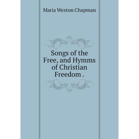 

Книга Songs of the Free, and Hymms of Christian Freedom.
