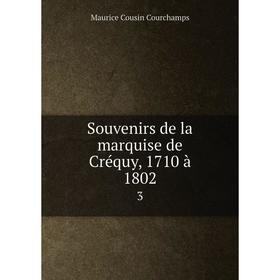 

Книга Souvenirs de la marquise de Créquy, 1710 à 1802 3