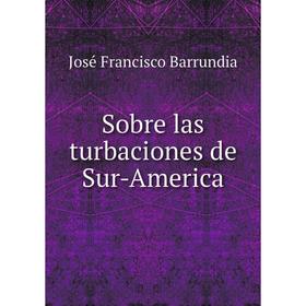 

Книга Sobre las turbaciones de Sur-America