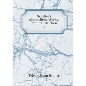 

Книга Schiller's sämmtliche Werke, mit Stahlstichen 3