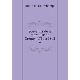 

Книга Souvenirs de la marquise de Créquy, 1710 à 1802 6