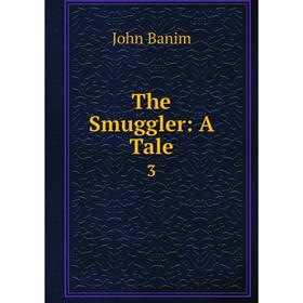 

Книга The Smuggler: A Tale 3