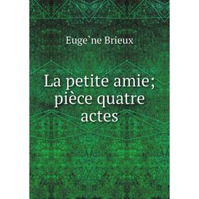 

Книга La petite amie; pièce quatre actes