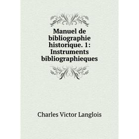 

Книга Manuel de bibliographie historique 1: Instruments bibliographieques