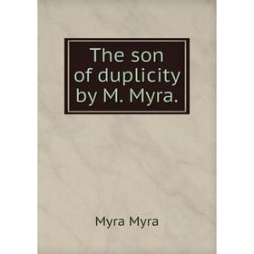 

Книга The son of duplicity by M. Myra.