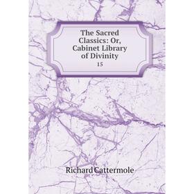 

Книга The Sacred Classics: Or, Cabinet Library of Divinity 15