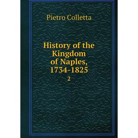 

Книга History of the Kingdom of Naples, 1734-1825 2