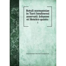 

Книга Rotuli normanniae in Turri londinensi asservati: Johanne et Henrico quinto. 1