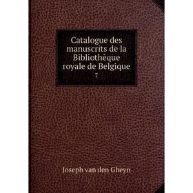 

Книга Catalogue des manuscrits de la Bibliothèque royale de Belgique 7