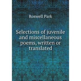 

Книга Selections of juvenile and miscellaneous poems, written or translated